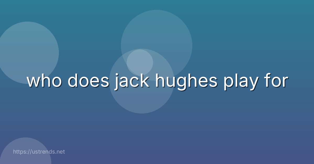 who does jack hughes play for