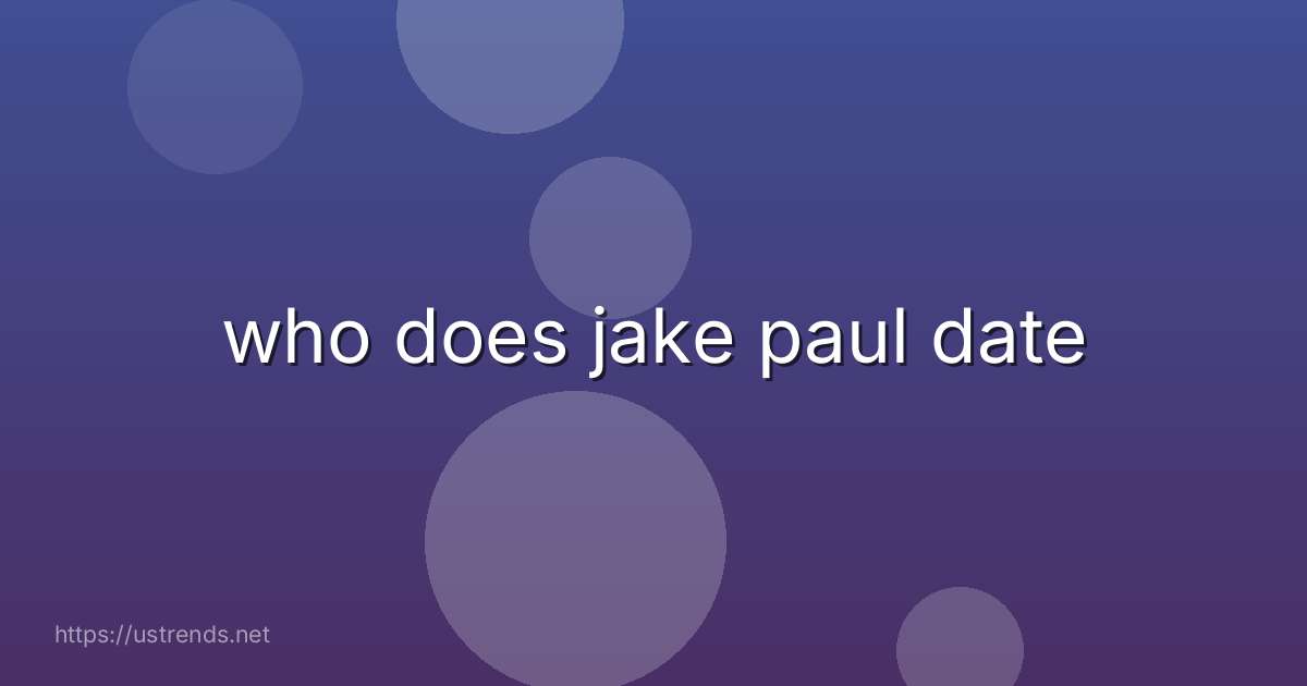 who does jake paul date