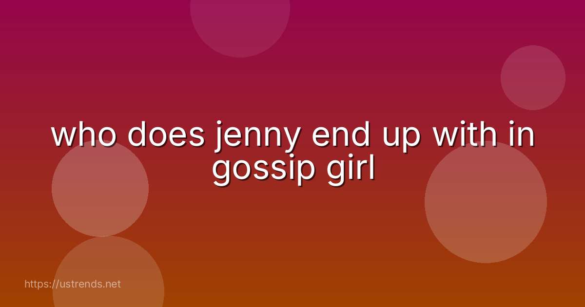 who does jenny end up with in gossip girl