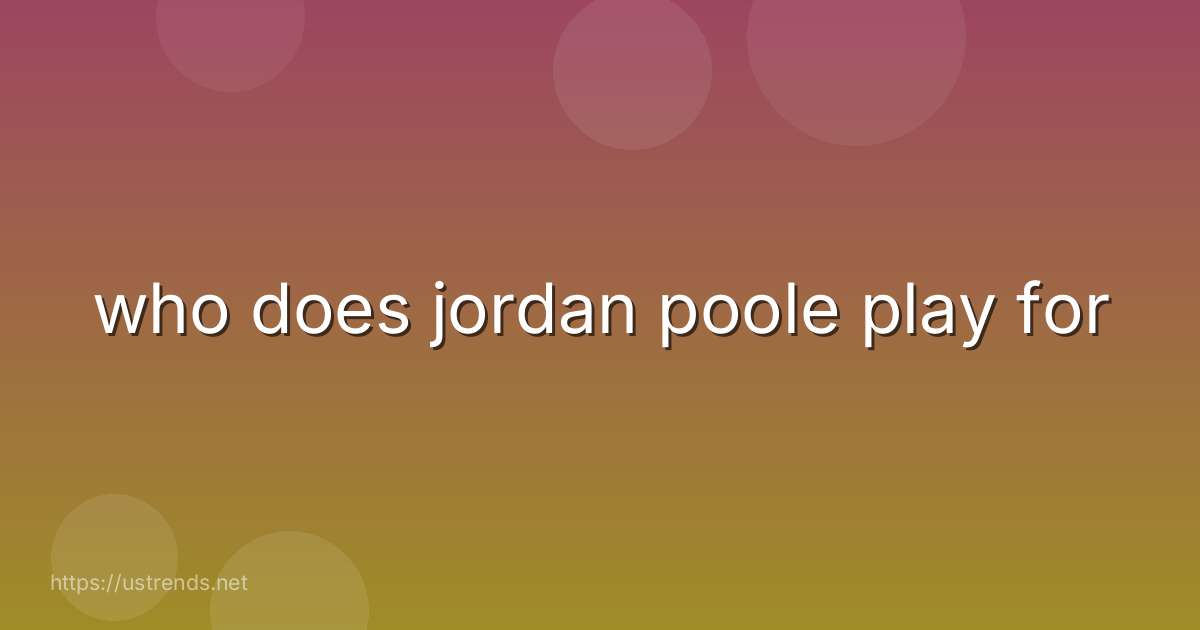 who does jordan poole play for
