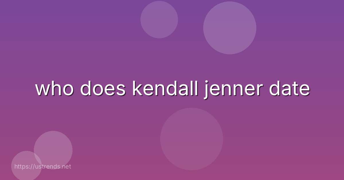who does kendall jenner date
