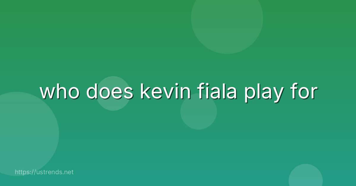 who does kevin fiala play for