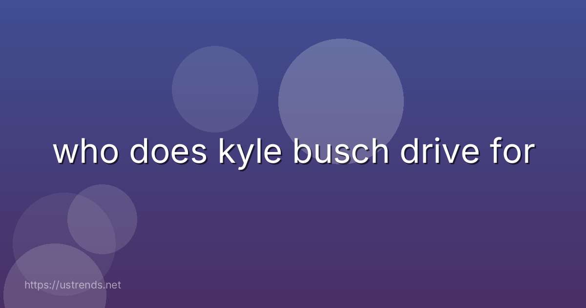 who does kyle busch drive for