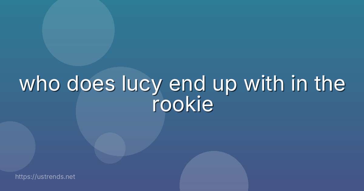 who does lucy end up with in the rookie