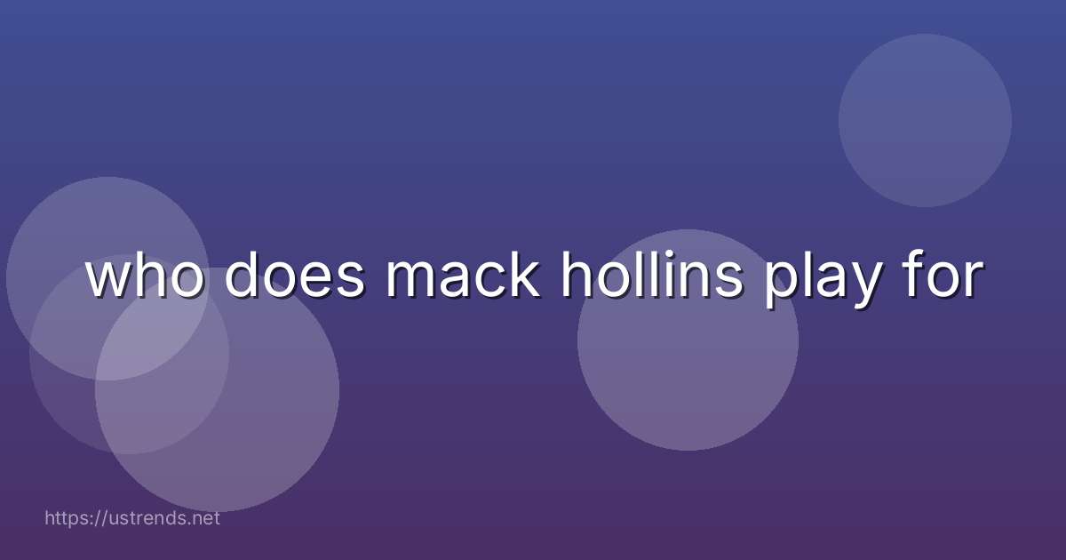 who does mack hollins play for