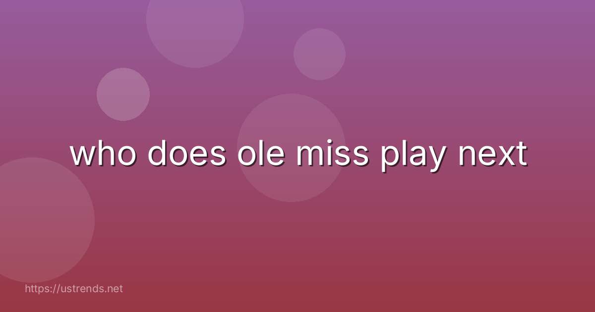 who does ole miss play next