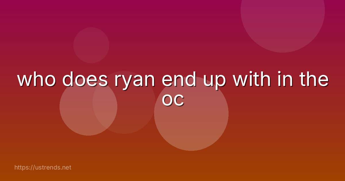 who does ryan end up with in the oc