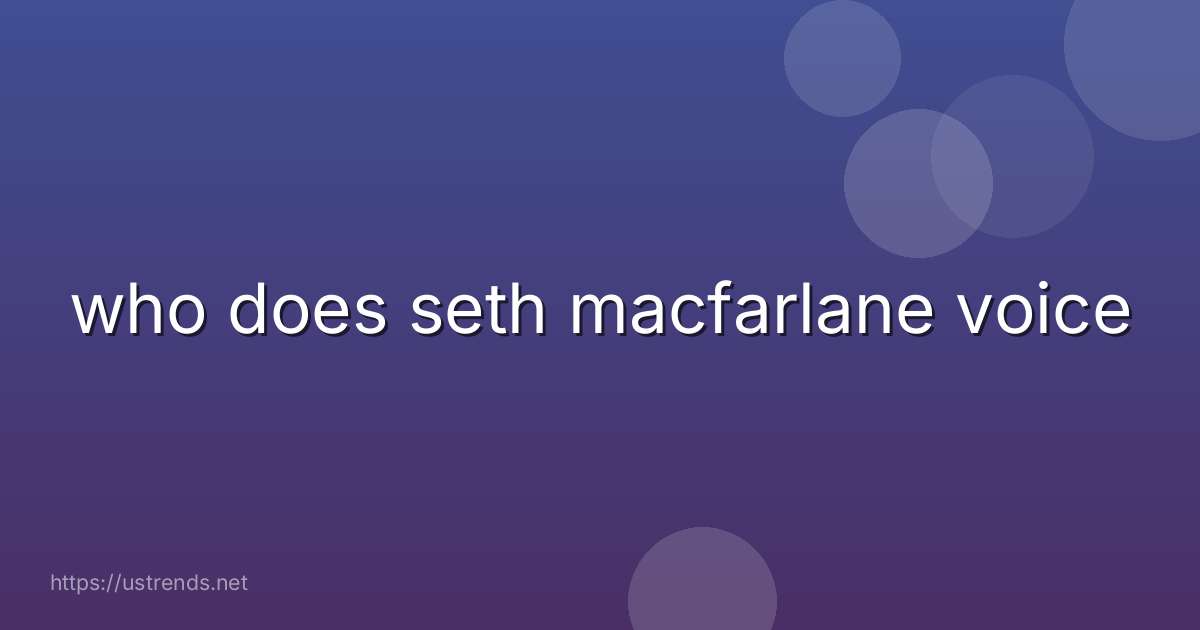 who does seth macfarlane voice