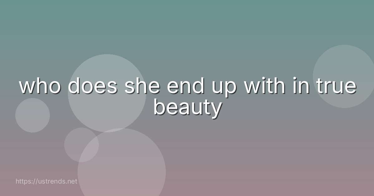 who does she end up with in true beauty