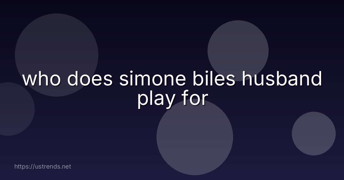 who does simone biles husband play for