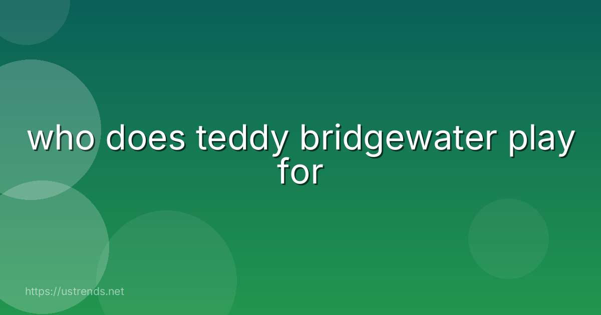 who does teddy bridgewater play for