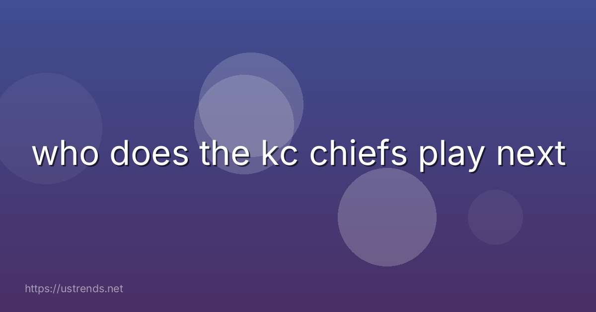 who does the kc chiefs play next