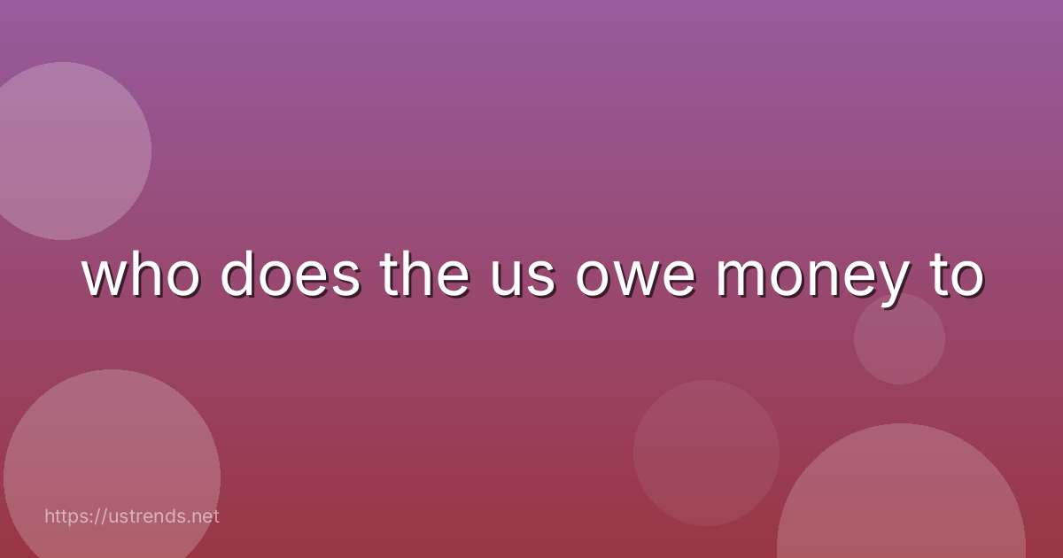 who does the us owe money to