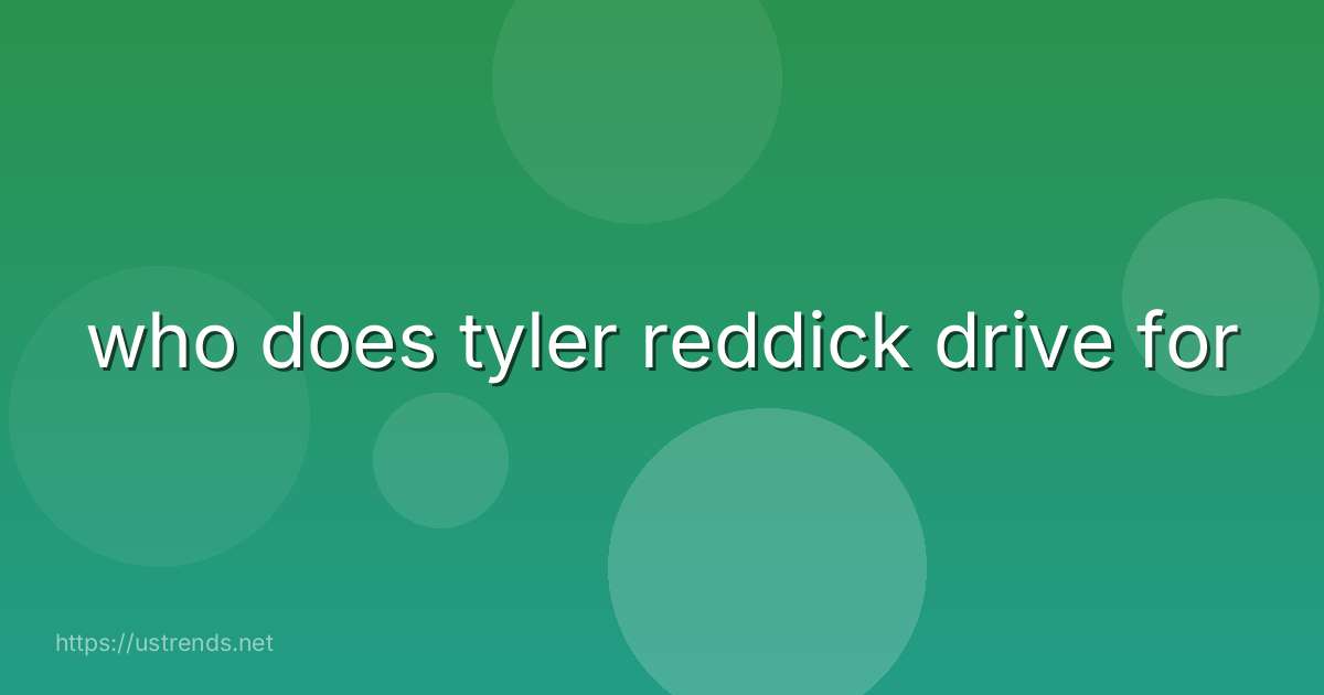 who does tyler reddick drive for