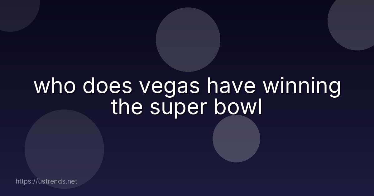 who does vegas have winning the super bowl