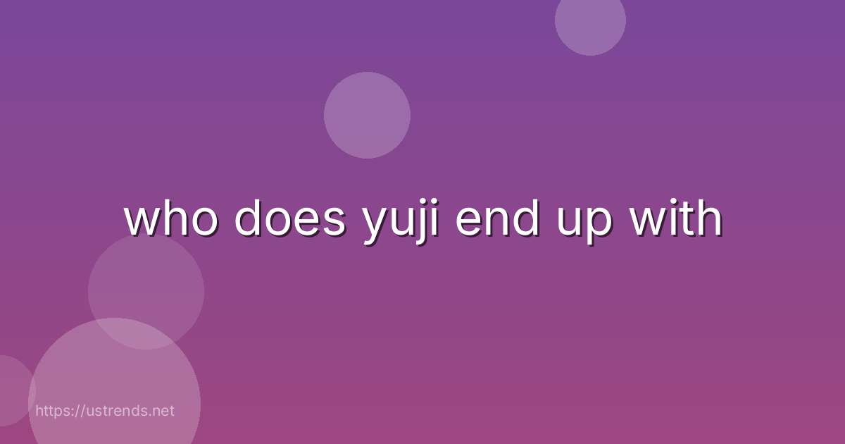 who does yuji end up with
