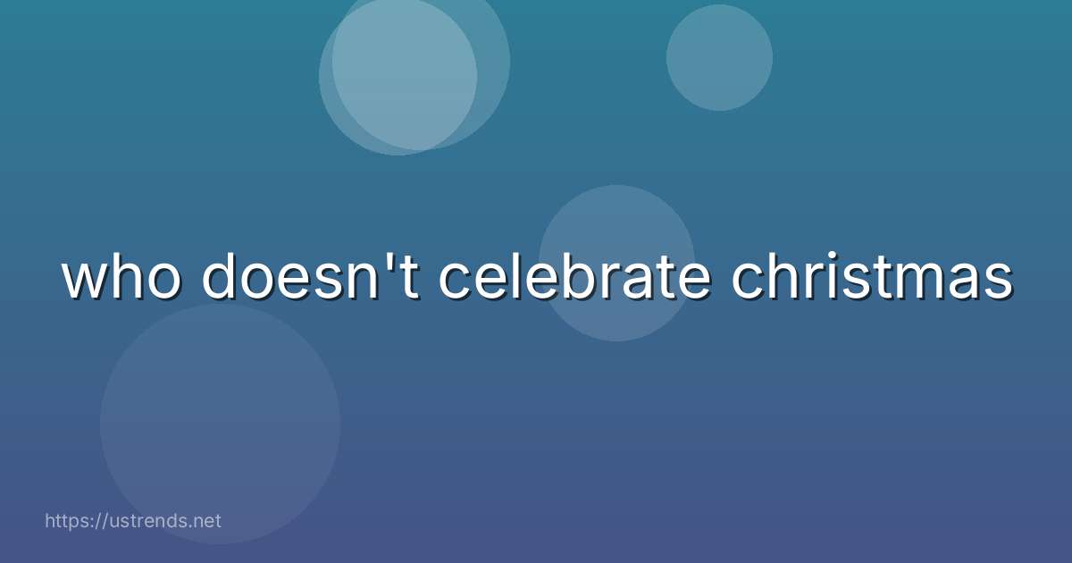 who doesn't celebrate christmas