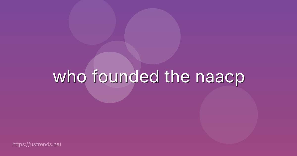who founded the naacp