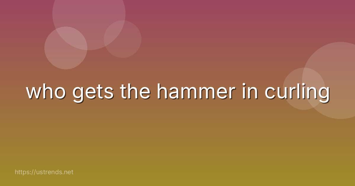 who gets the hammer in curling