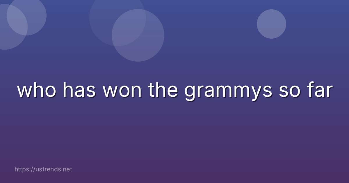 who has won the grammys so far