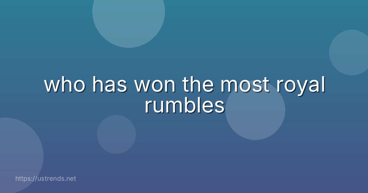 who has won the most royal rumbles