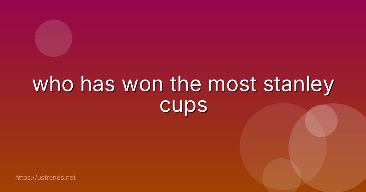 who has won the most stanley cups