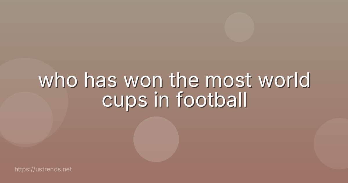 who has won the most world cups in football