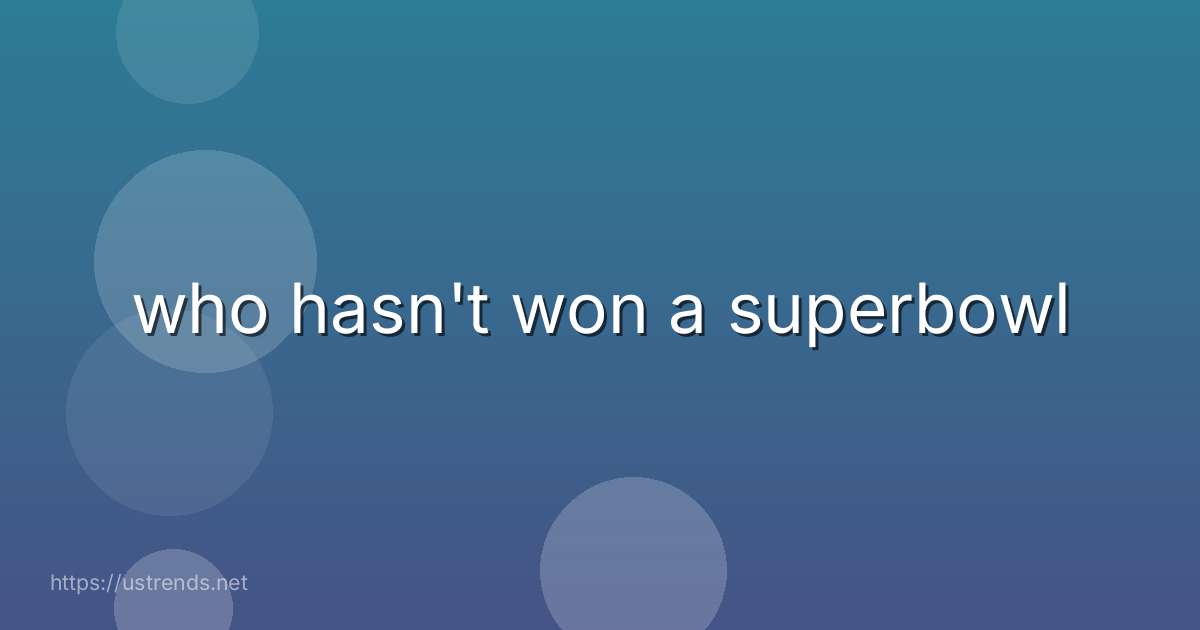 who hasn't won a superbowl