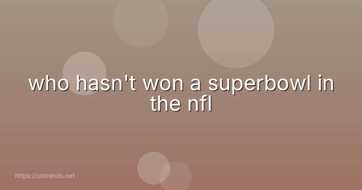 who hasn't won a superbowl in the nfl