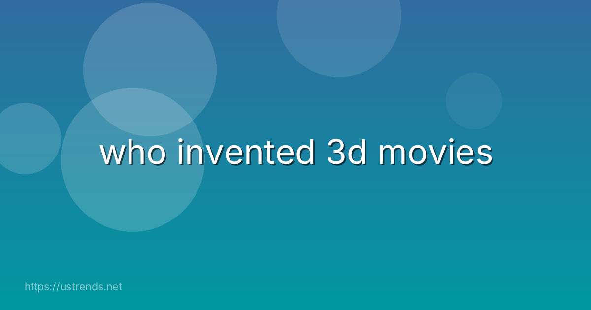who invented 3d movies