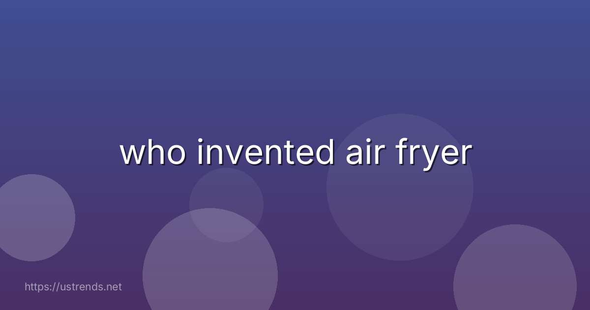 who invented air fryer