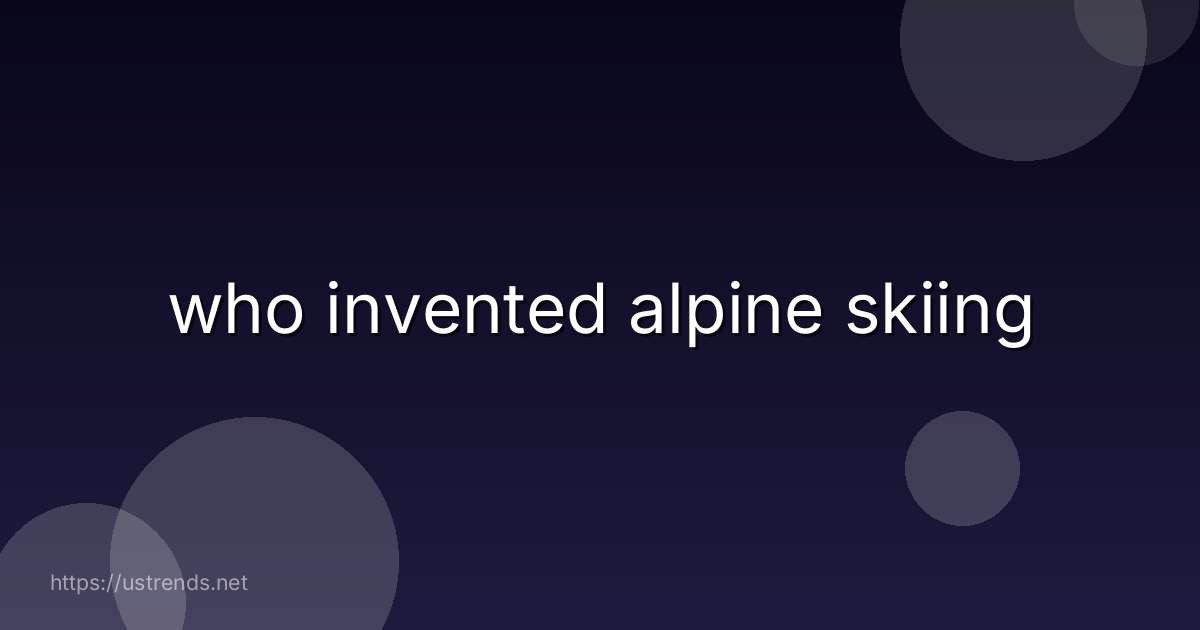 who invented alpine skiing