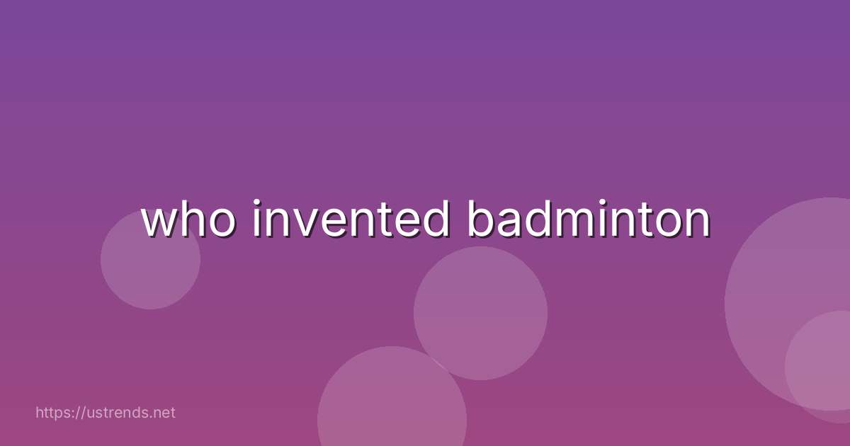who invented badminton