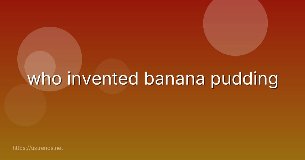 who invented banana pudding