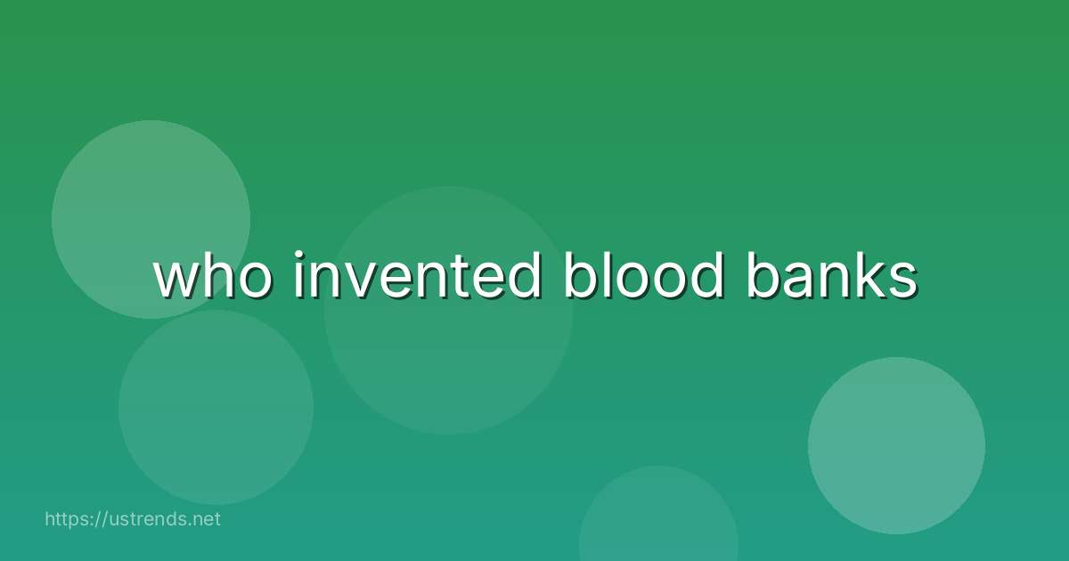 who invented blood banks