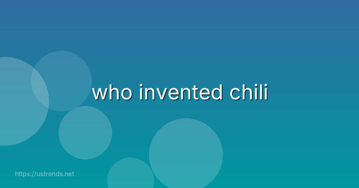 who invented chili