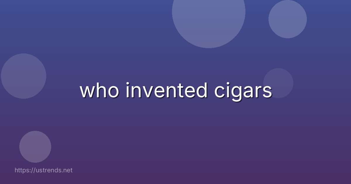 who invented cigars