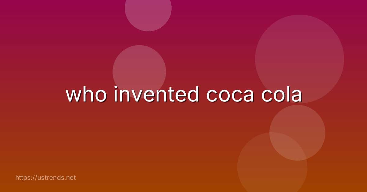 who invented coca cola