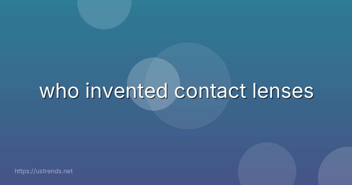 who invented contact lenses