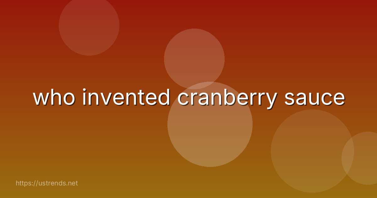 who invented cranberry sauce