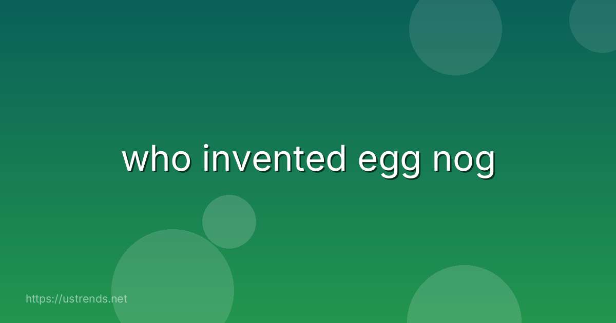 who invented egg nog