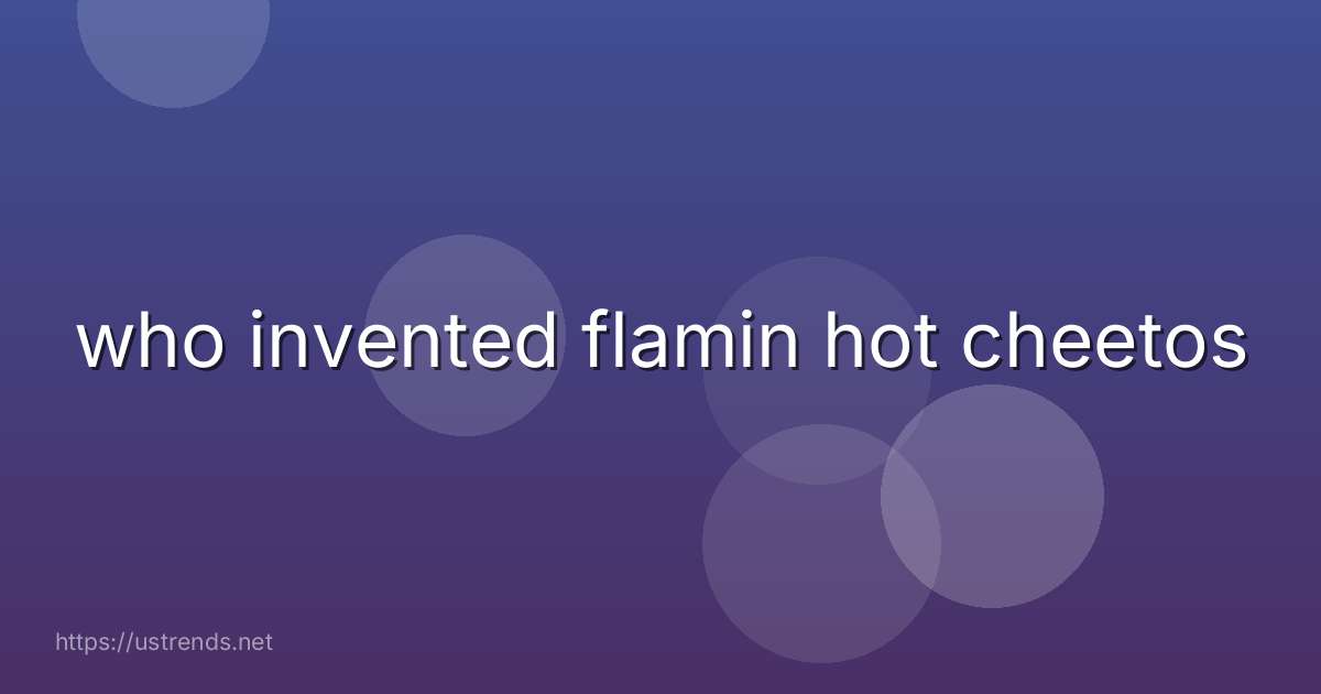 who invented flamin hot cheetos