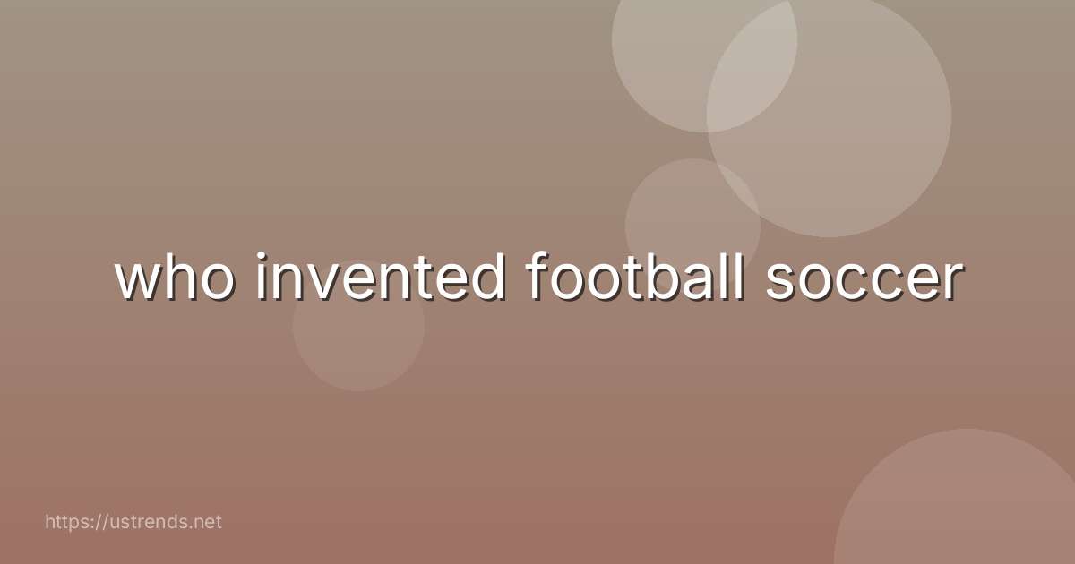 who invented football soccer