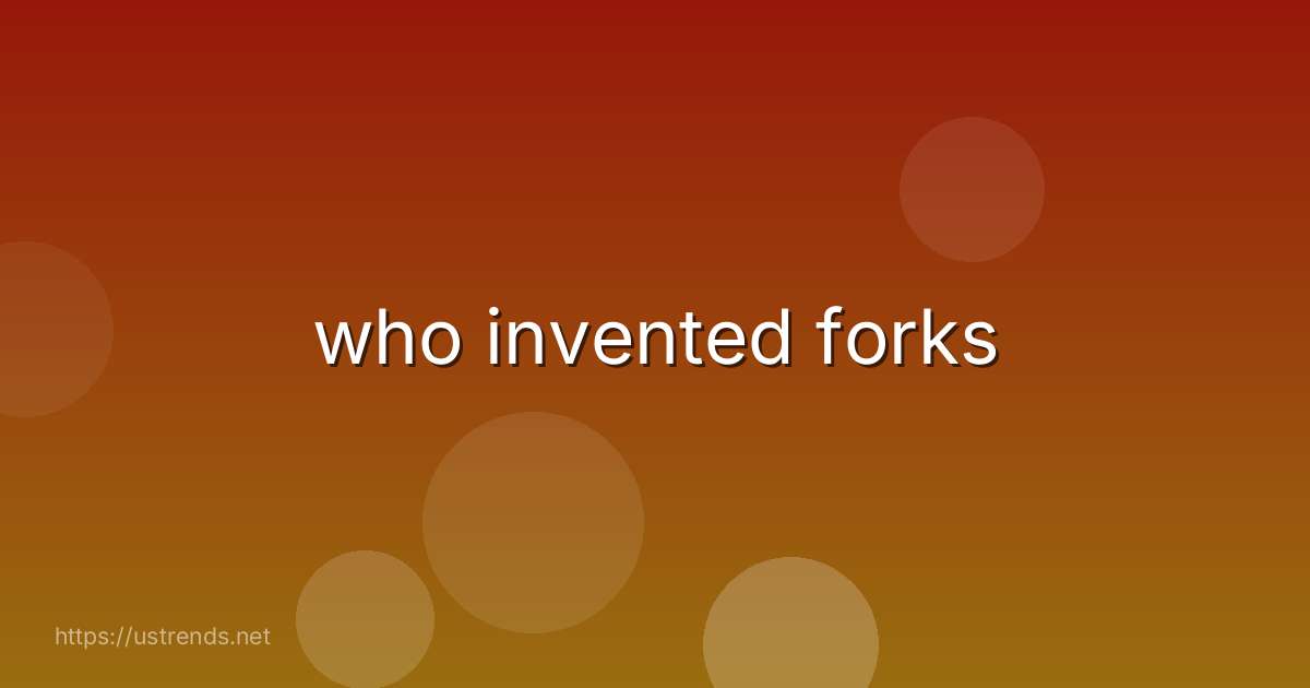 who invented forks