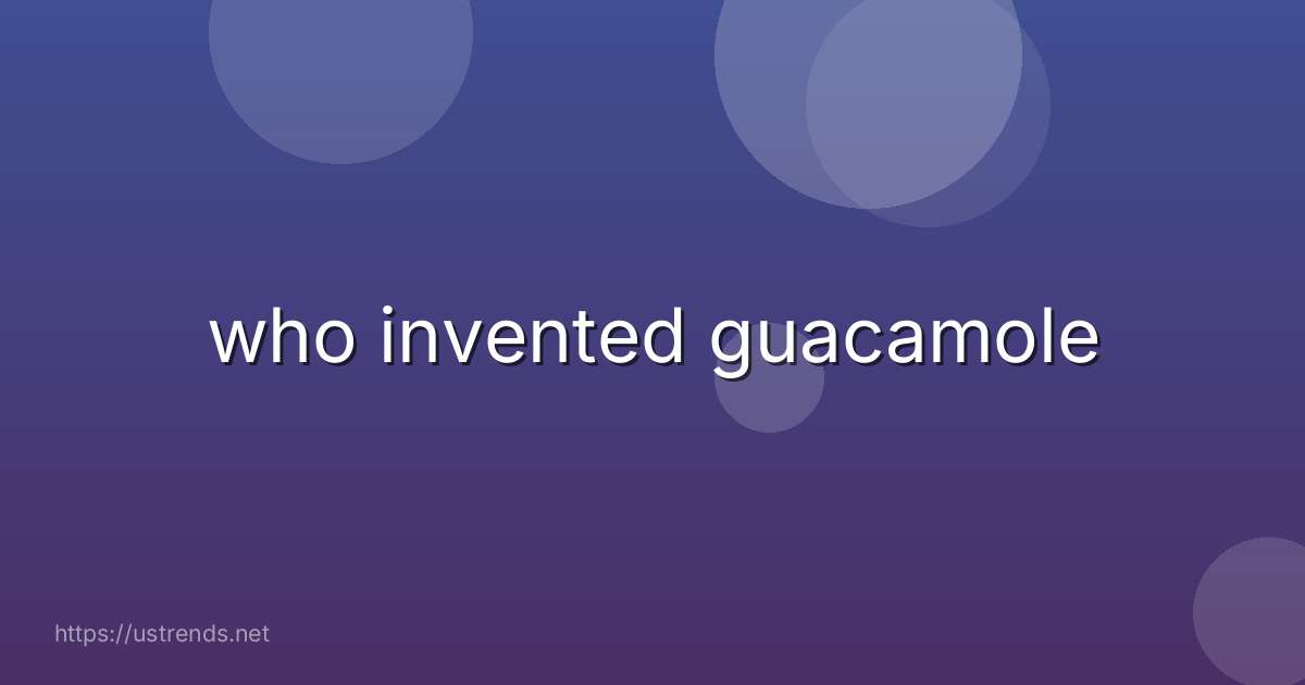 who invented guacamole