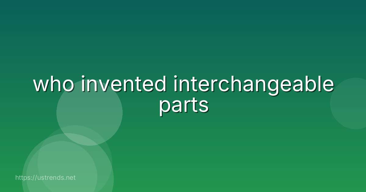 who invented interchangeable parts