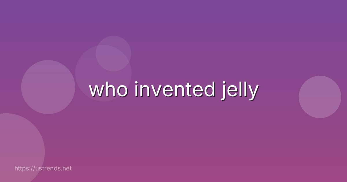 who invented jelly