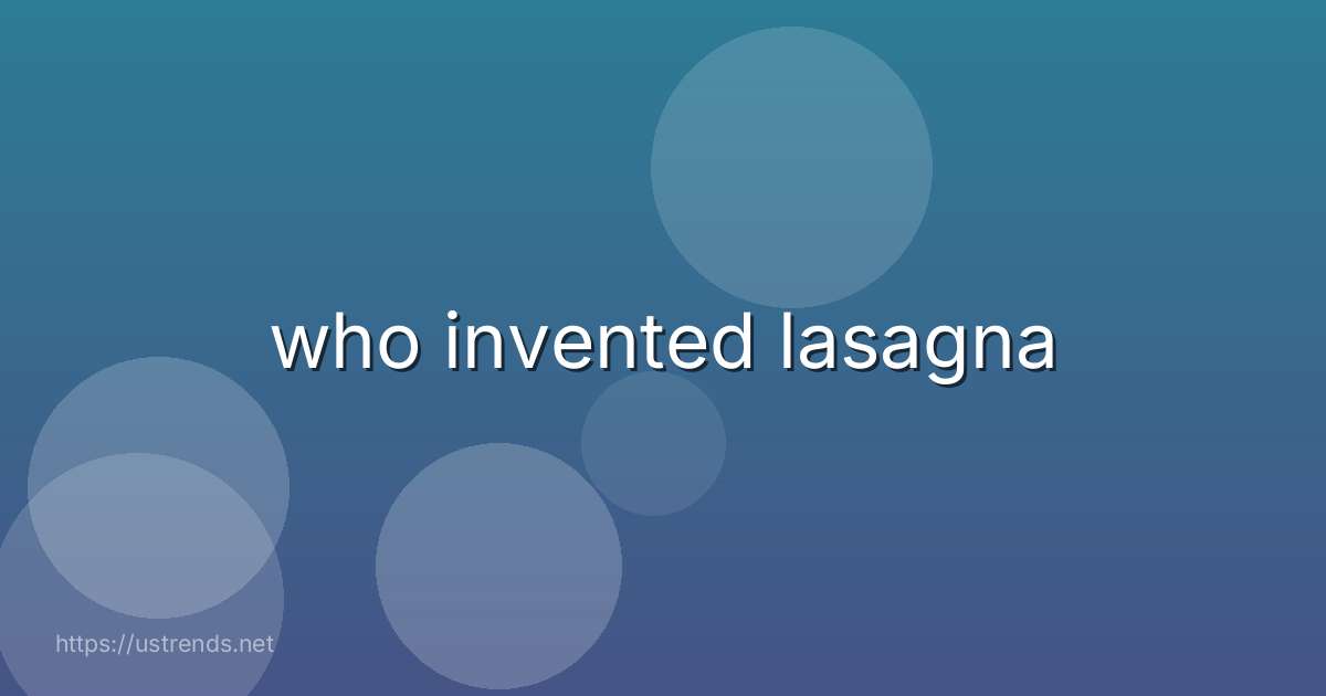 who invented lasagna