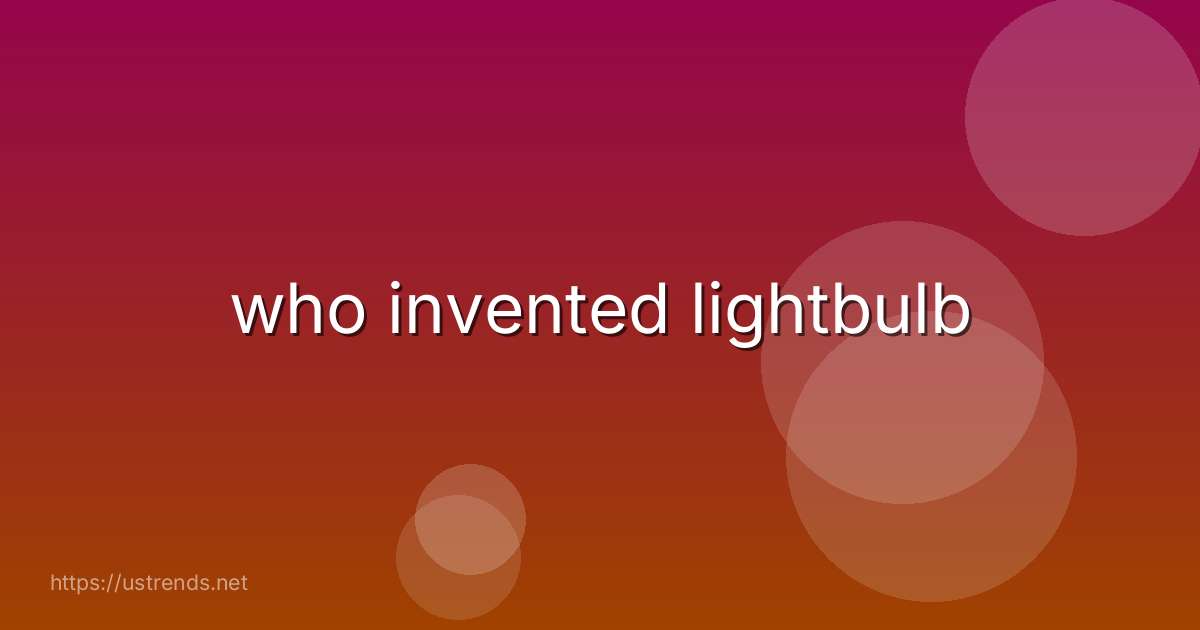 who invented lightbulb