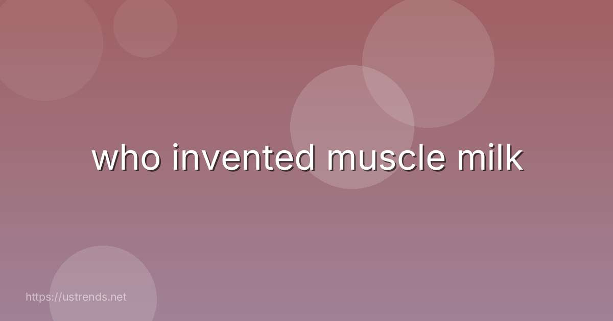 who invented muscle milk